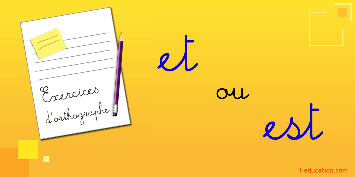 Exercices d'orthographe Et EST - Exercice Et ou EST Ce1 Ce2 - homophones et est - homonymes et est