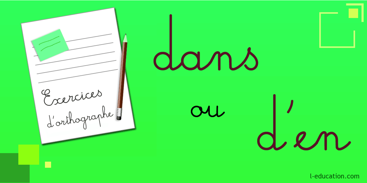 Exercices d'orthographe dans d'en - Exercice dans d'en - Homophones dans d'en