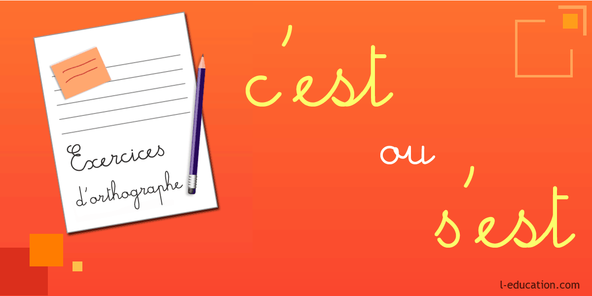 Exercices d'orthographe c'est s'est - Exercice c'est ou s'est