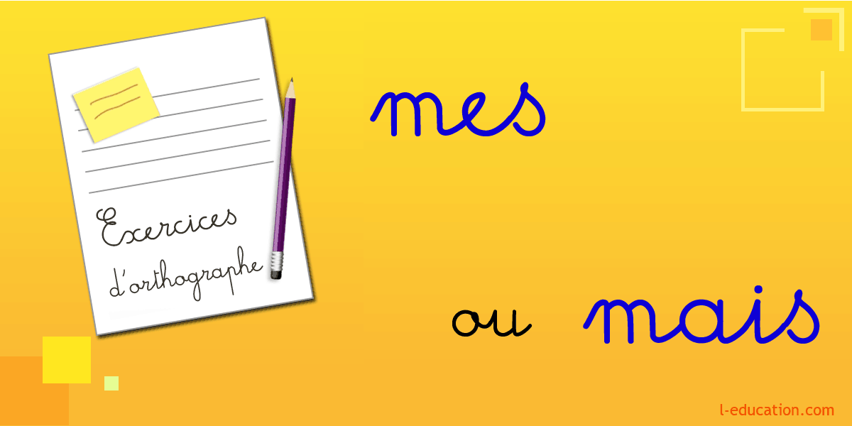 Exercices d'orthographe mes mais - Exercice mes mais - Homophones mes mais