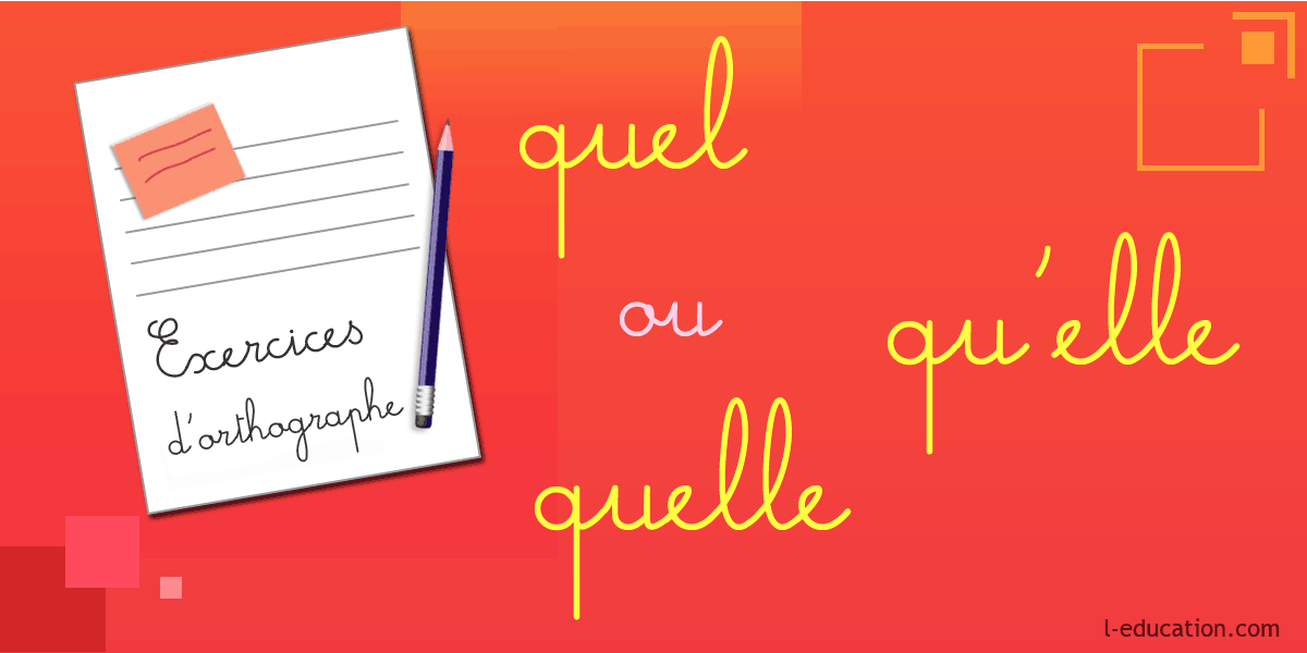 Exercices d'orthographe quels quelles qu'elles - Exercice quels quelles qu'elles - Homophones quels quelles qu'elles