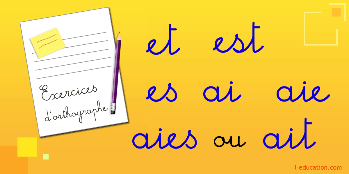 Exercices d'orthographe ai aie aies ait es est et - Exercices homophones ai aie aies ait es est et Ce1 Ce2